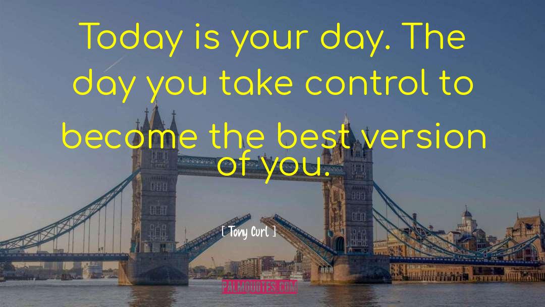Today Is Your Day quotes by Tony Curl