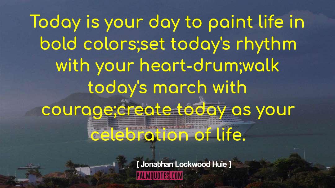 Today Is Your Day quotes by Jonathan Lockwood Huie