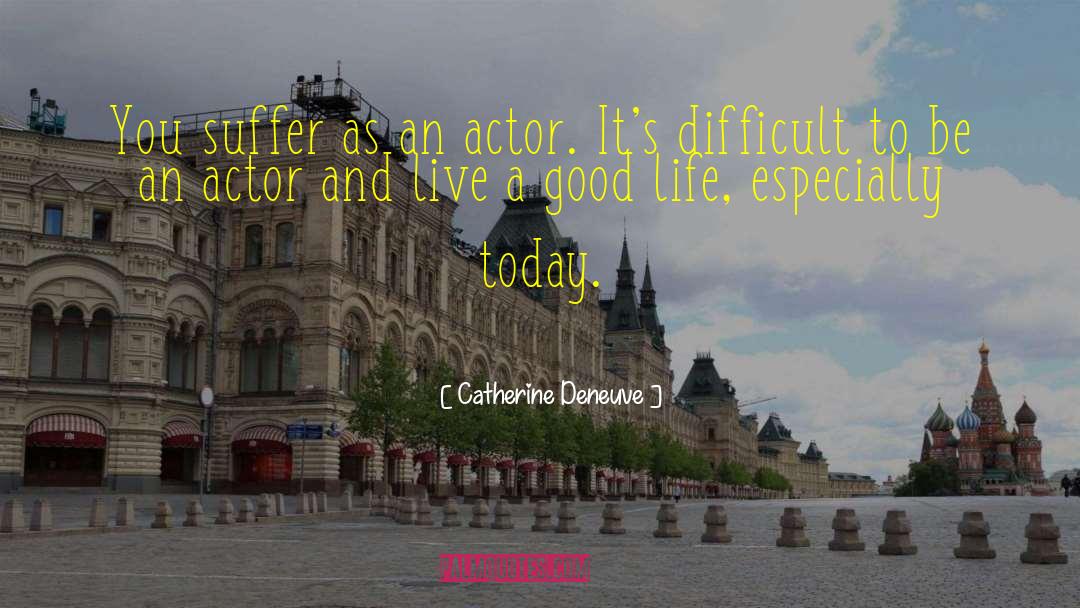 Today Life quotes by Catherine Deneuve
