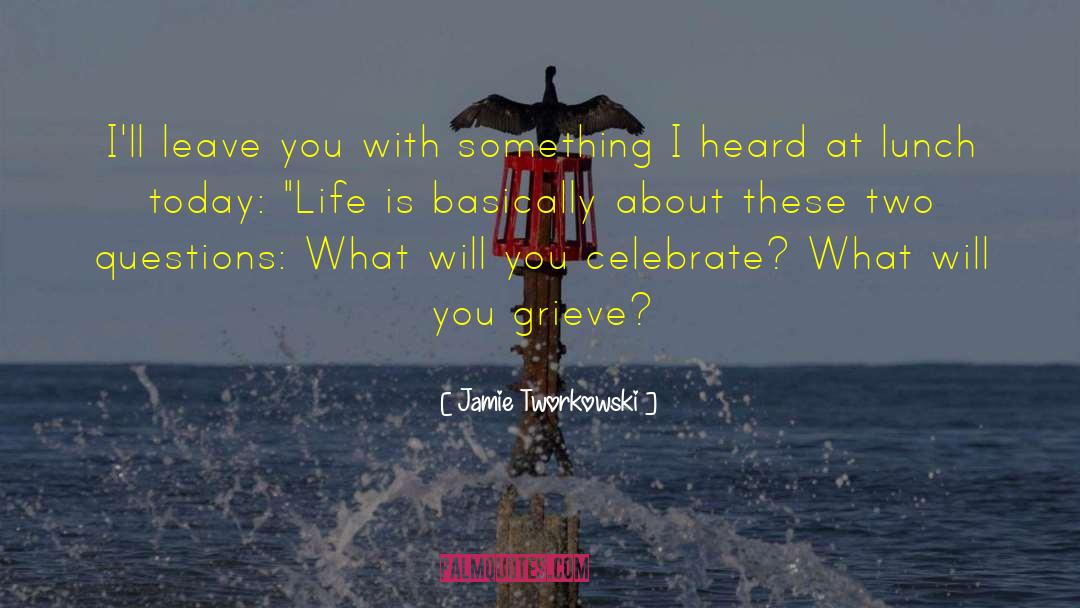Today Life quotes by Jamie Tworkowski