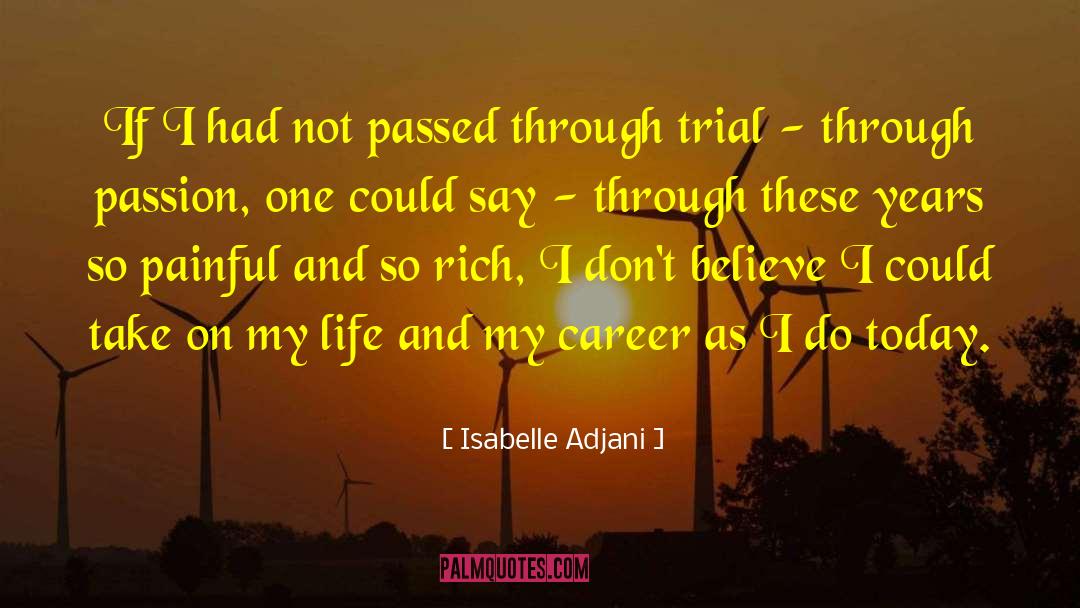 Today Life quotes by Isabelle Adjani