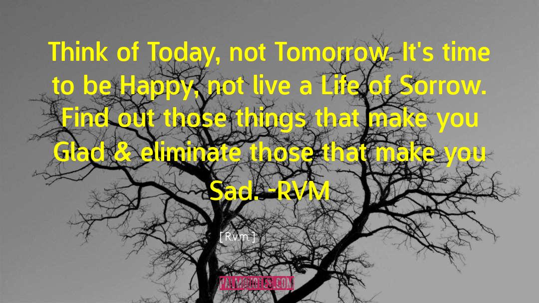 Today Not Tomorrow quotes by R.v.m.