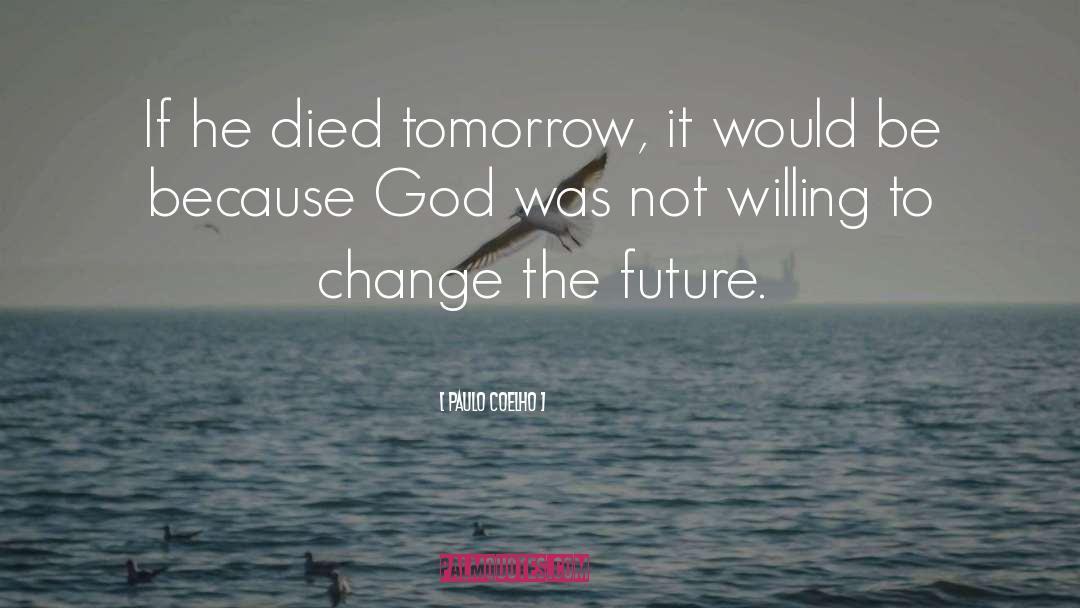 Today Not Tomorrow quotes by Paulo Coelho