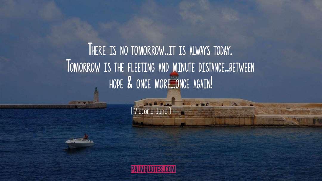 Today Tomorrow quotes by Victoria June