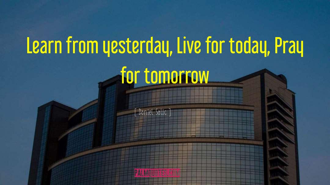 Today Tomorrow quotes by Daniel Salic