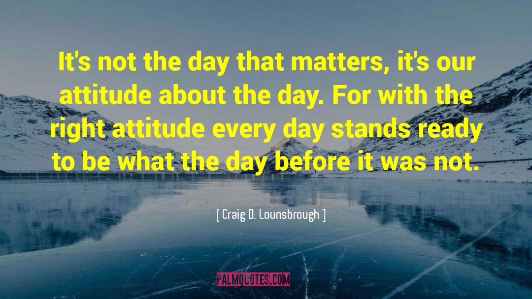 Today Tomorrow quotes by Craig D. Lounsbrough