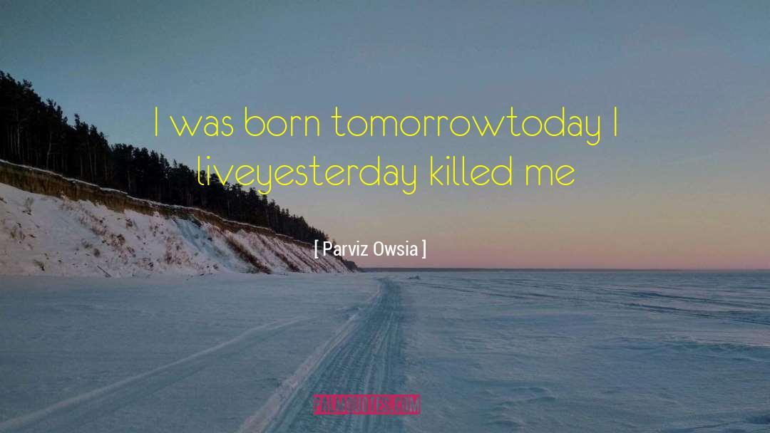 Today Tomorrow quotes by Parviz Owsia