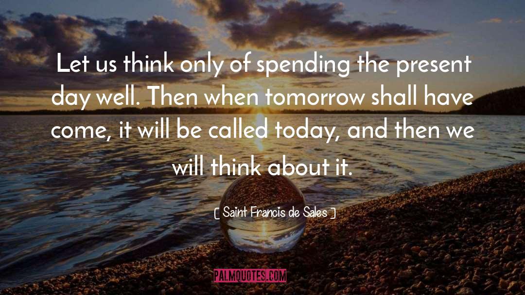 Today Tomorrow quotes by Saint Francis De Sales