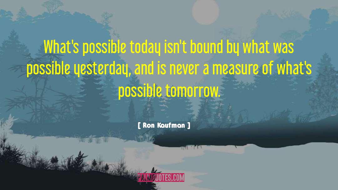 Today Tomorrow quotes by Ron Kaufman