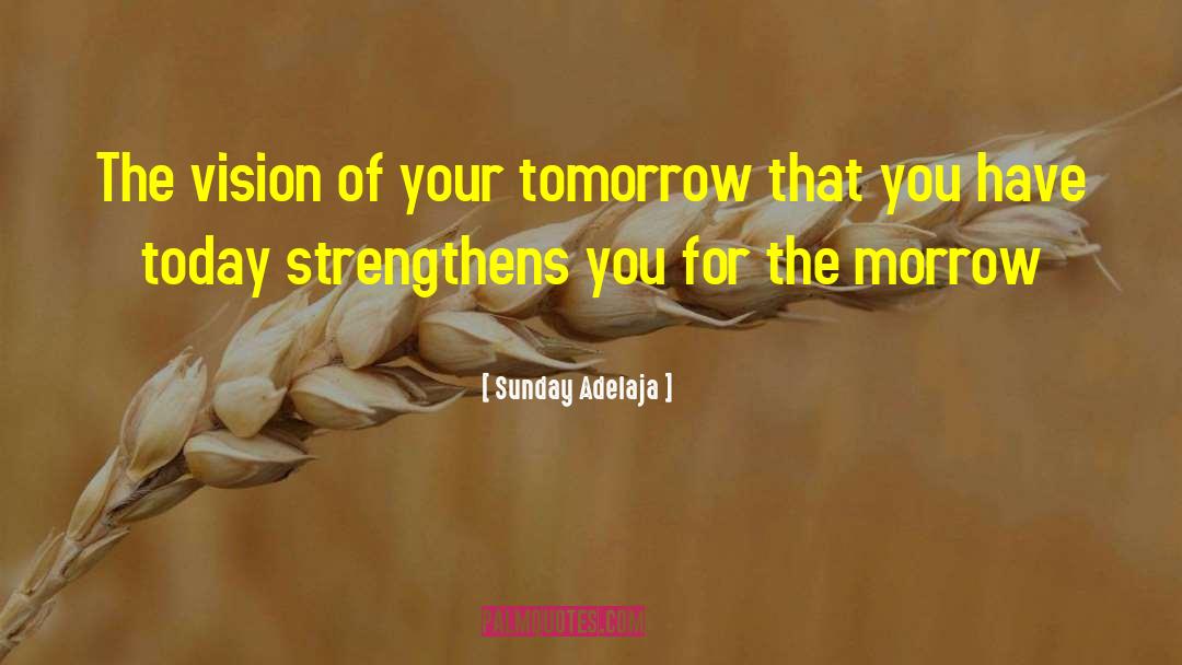 Today Tomorrow quotes by Sunday Adelaja