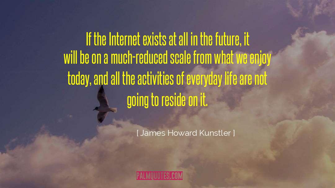 Today Will Be Awesome quotes by James Howard Kunstler