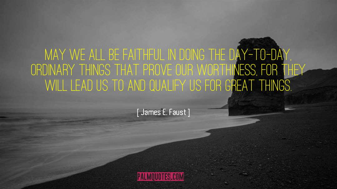 Todays Going To Be A Great Day quotes by James E. Faust