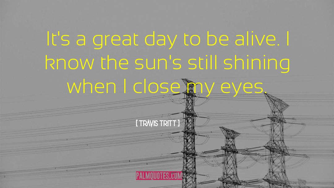 Todays Going To Be A Great Day quotes by Travis Tritt