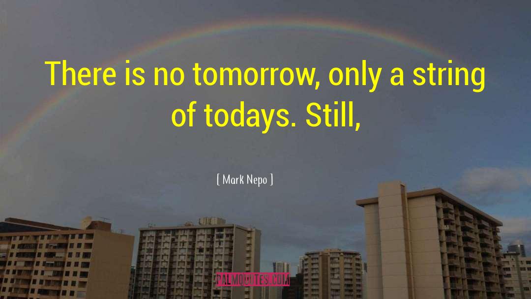 Todays Going To Be A Great Day quotes by Mark Nepo