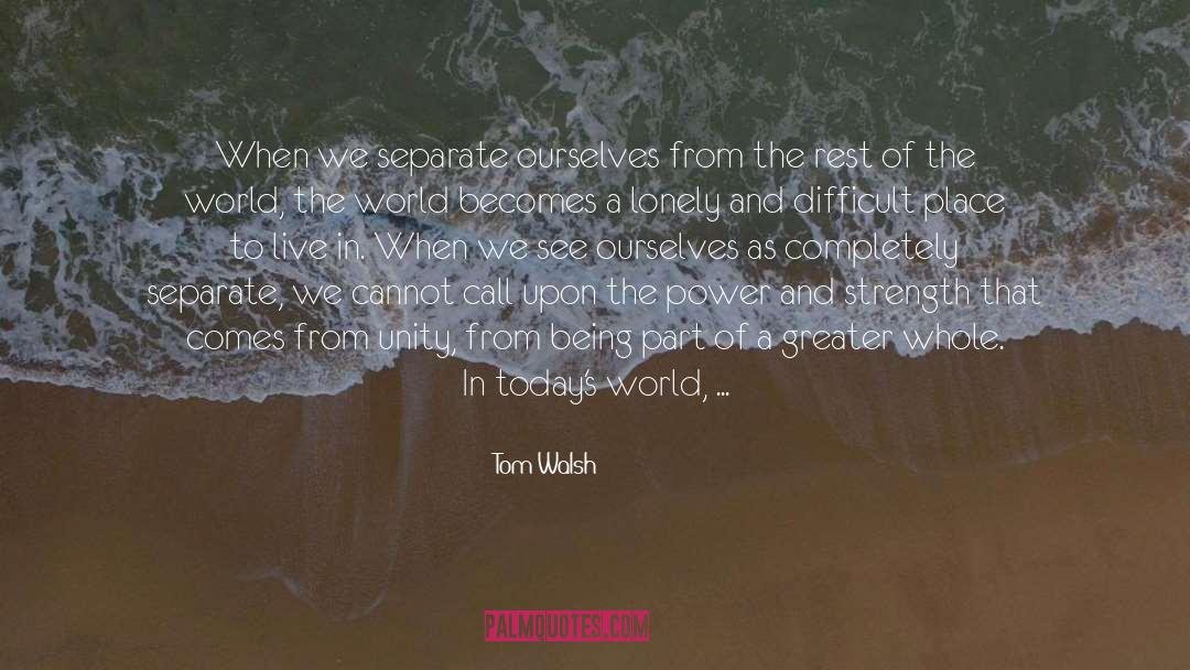 Todays World quotes by Tom Walsh