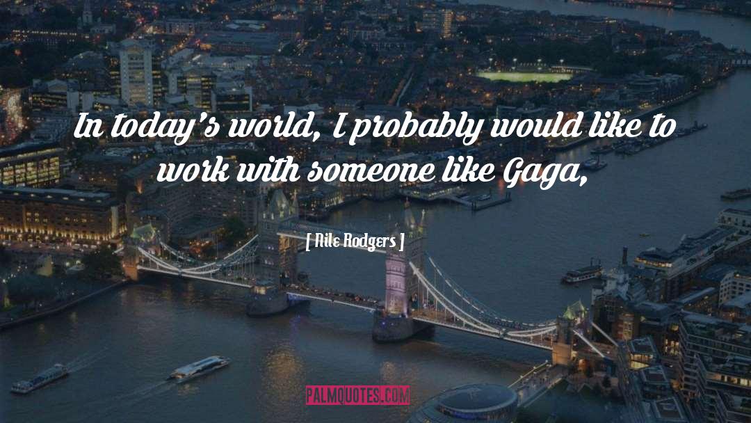 Todays World quotes by Nile Rodgers