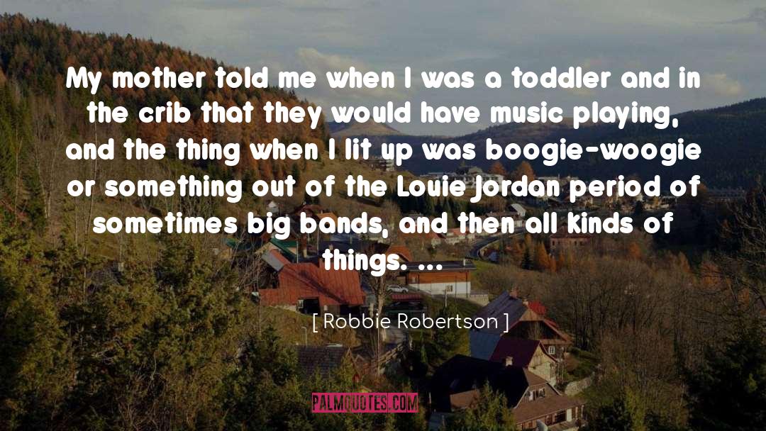 Toddler quotes by Robbie Robertson