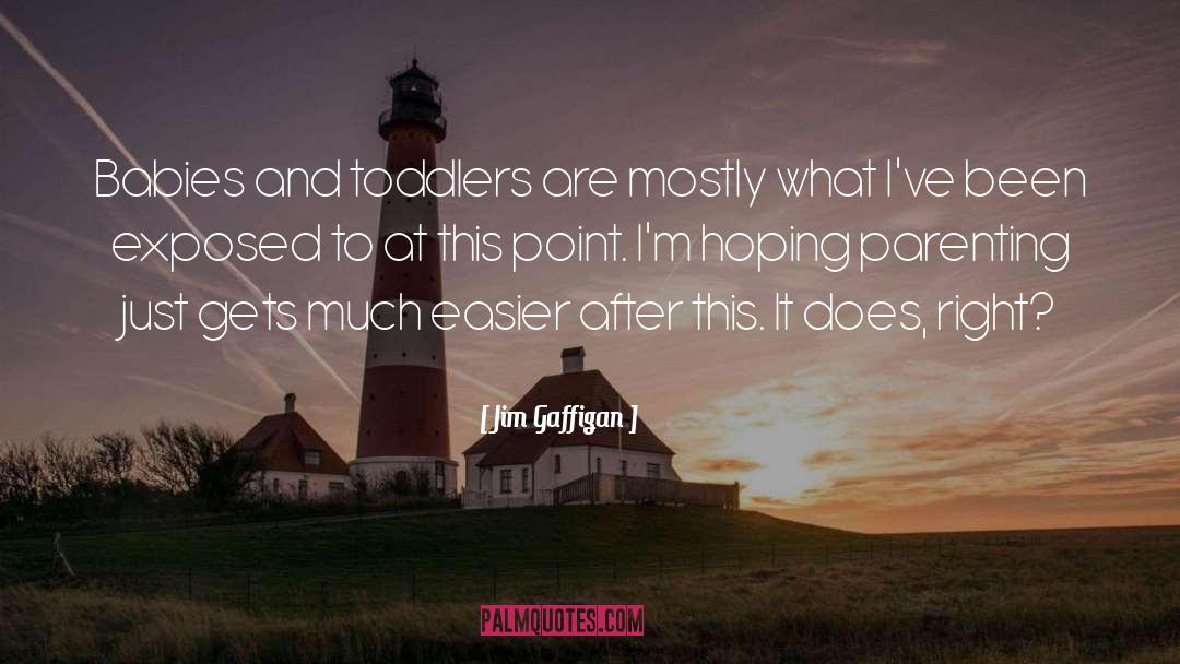 Toddler quotes by Jim Gaffigan