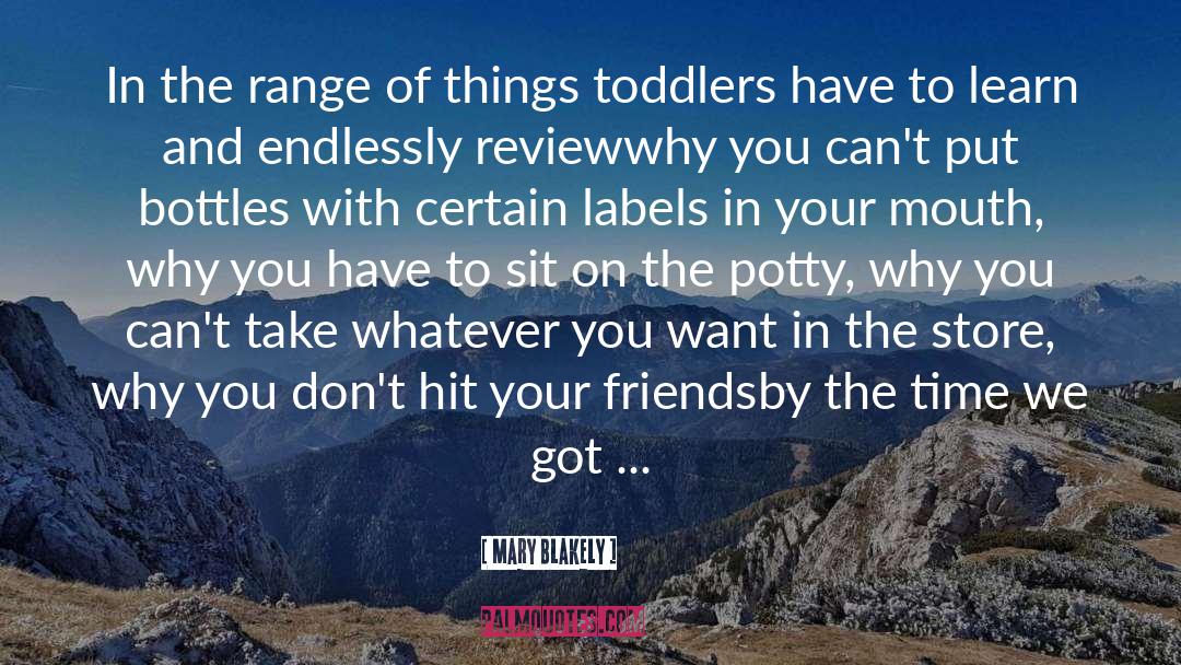 Toddlers quotes by Mary Blakely