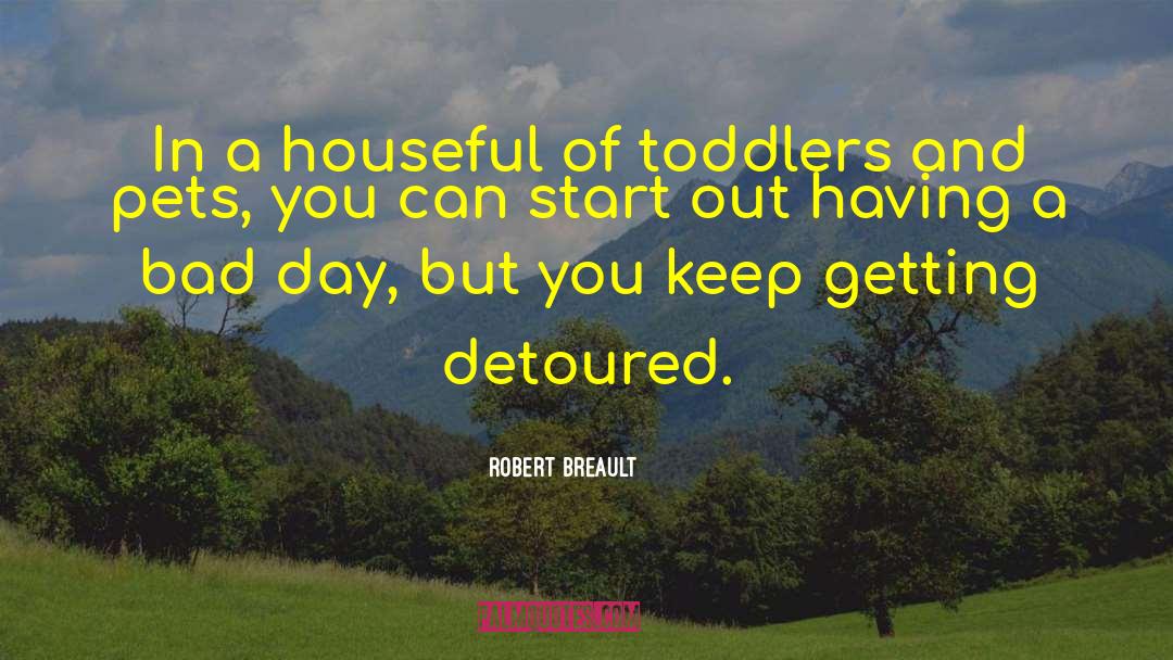 Toddlers quotes by Robert Breault