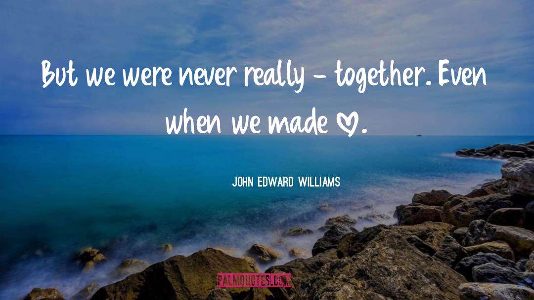 Together But Alone quotes by John Edward Williams