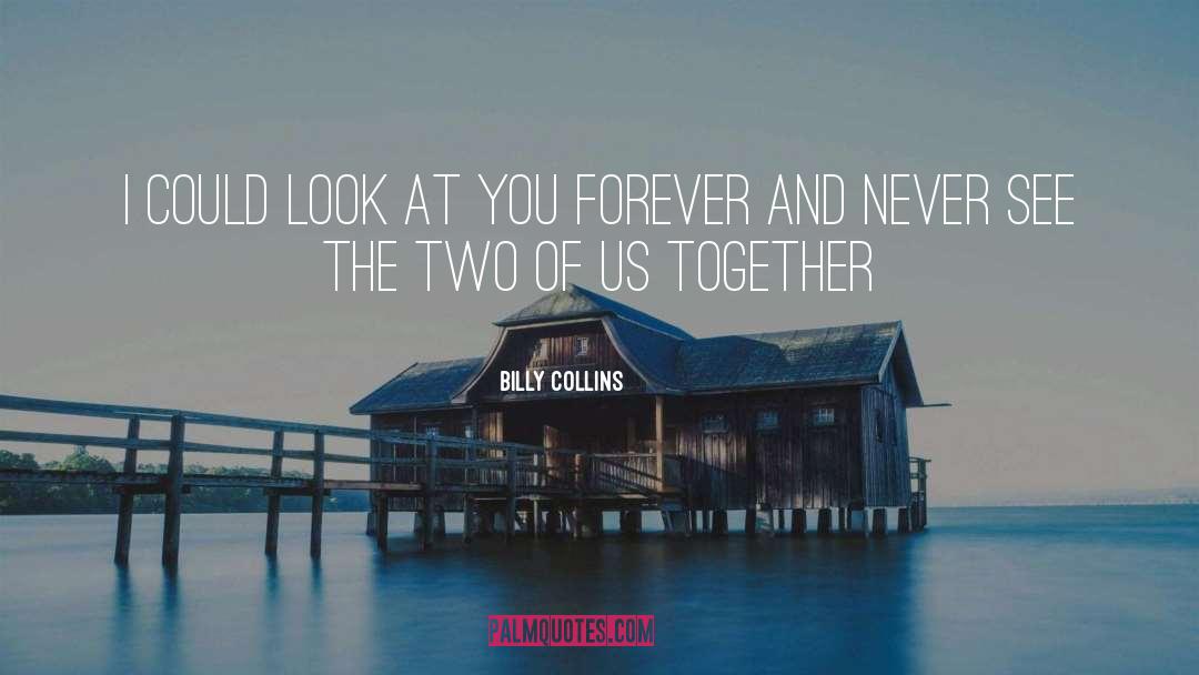 Together Forever quotes by Billy Collins