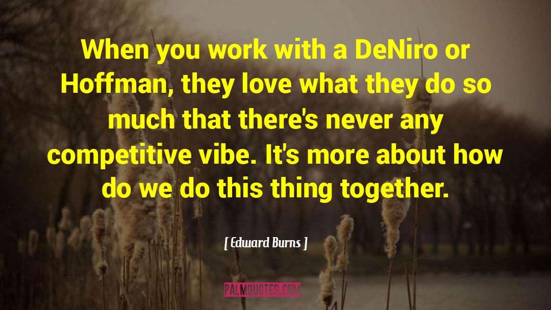 Together Love quotes by Edward Burns