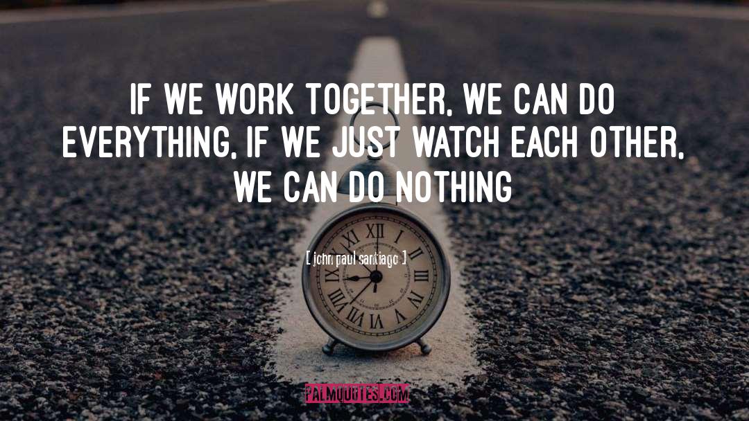 Together We Can quotes by John Paul Santiago