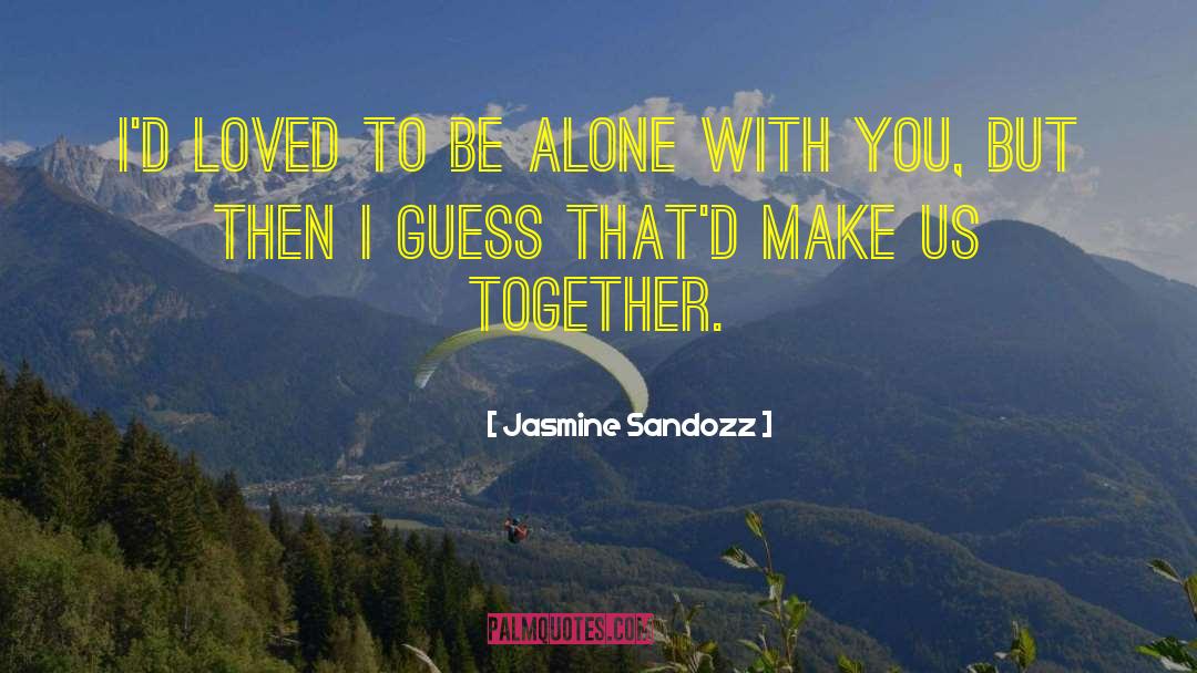 Togetherness quotes by Jasmine Sandozz