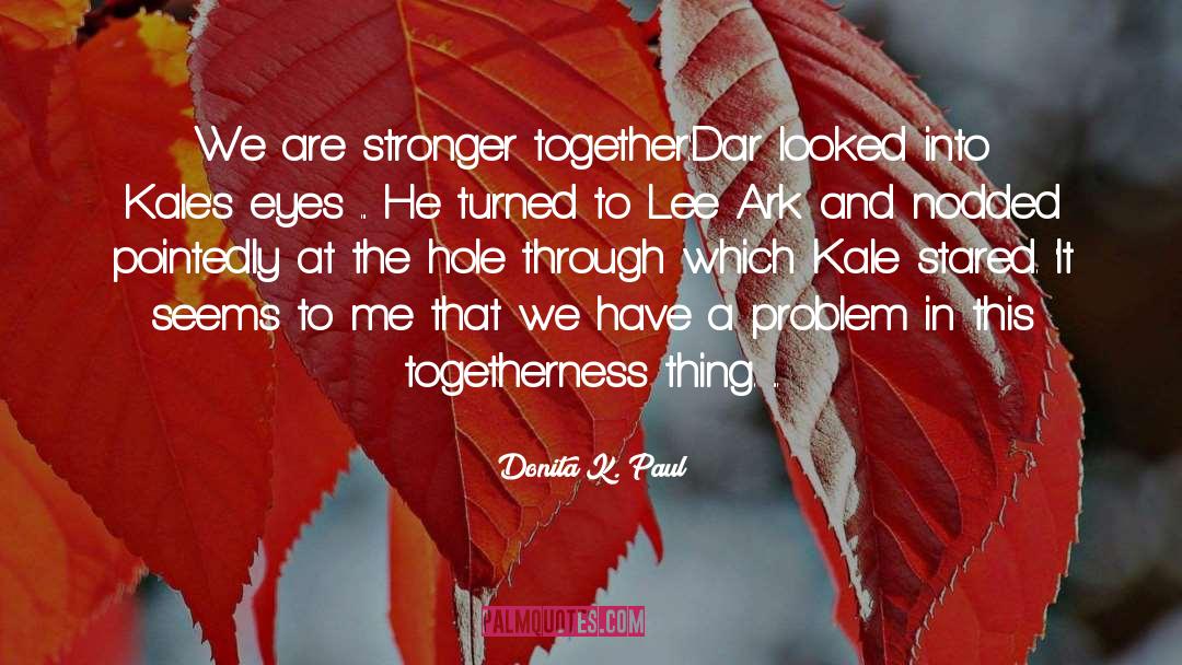 Togetherness quotes by Donita K. Paul