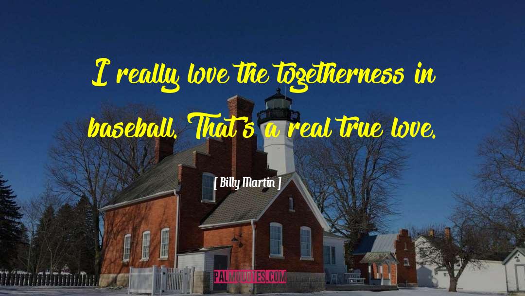 Togetherness quotes by Billy Martin