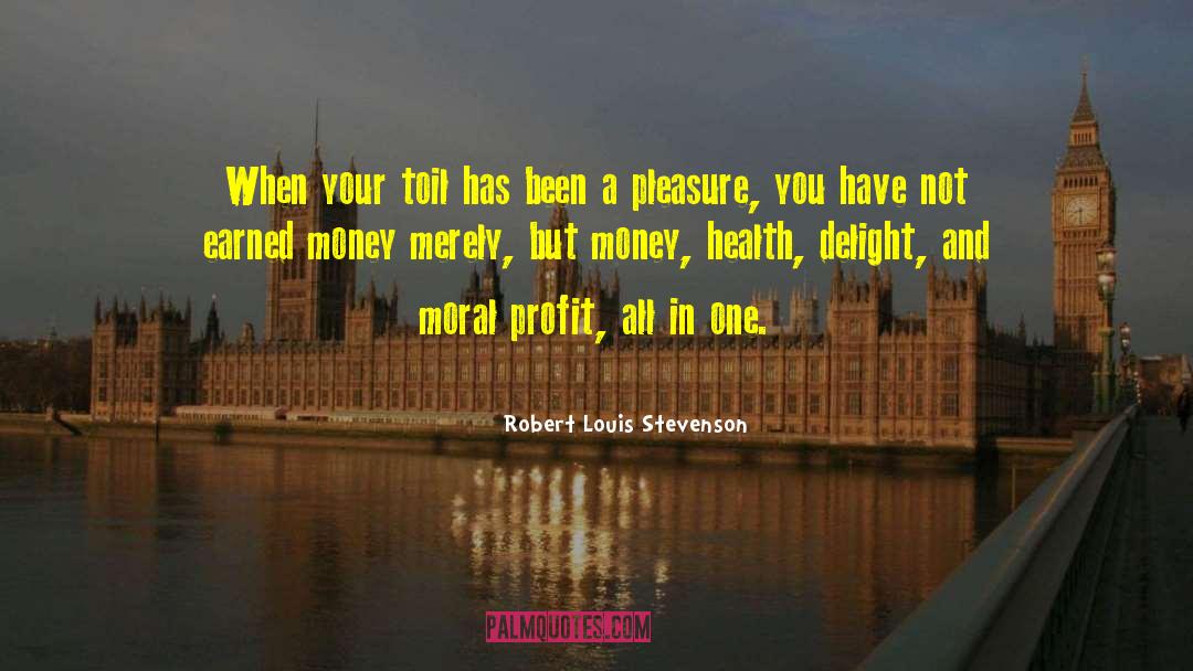 Toil quotes by Robert Louis Stevenson