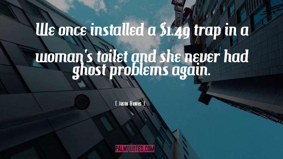 Toilets quotes by Jason Hawes