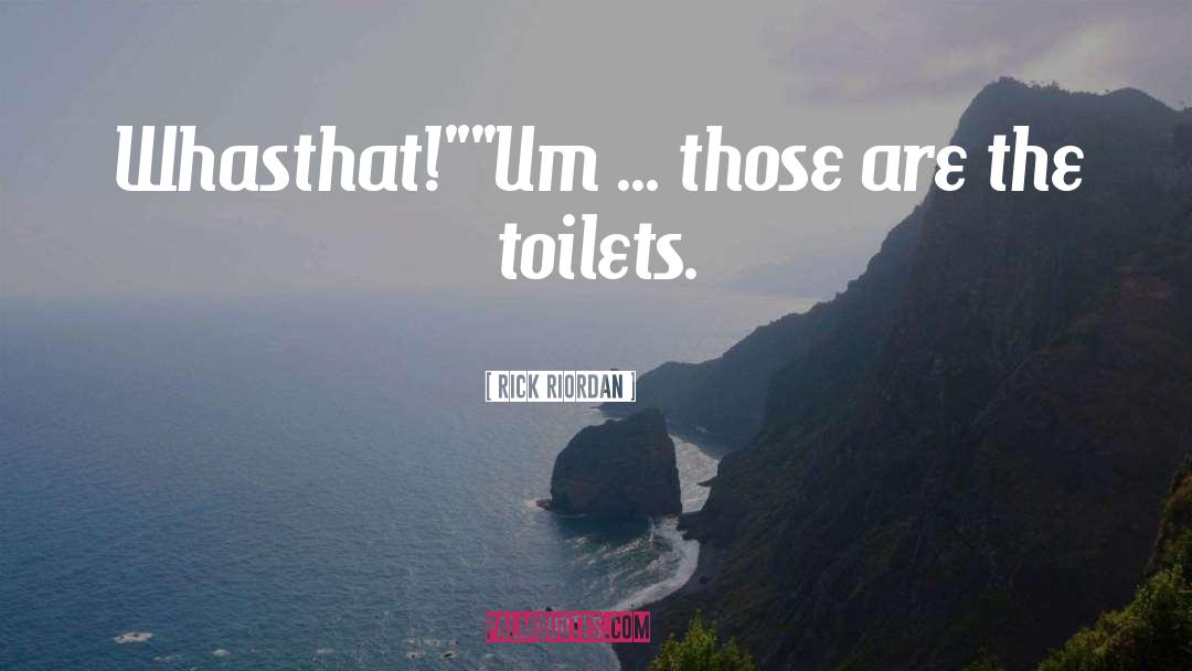 Toilets quotes by Rick Riordan