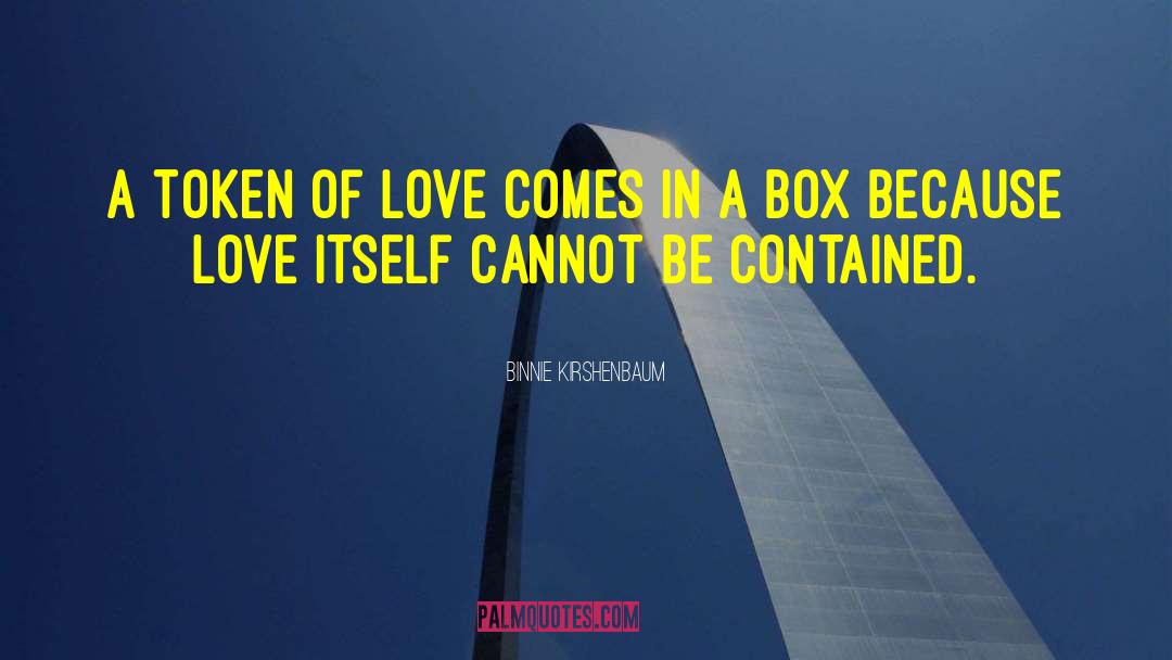 Token Of Love quotes by Binnie Kirshenbaum