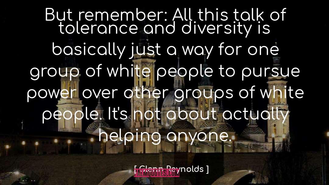 Tolerance And Diversity quotes by Glenn Reynolds