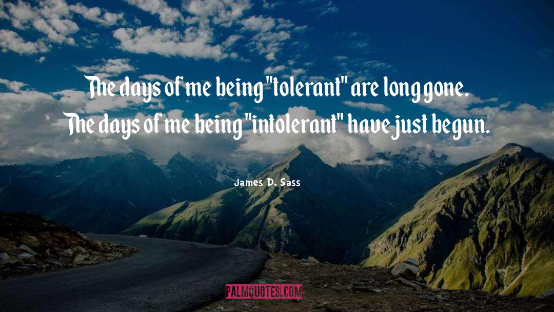 Tolerance Is Suicide quotes by James D. Sass