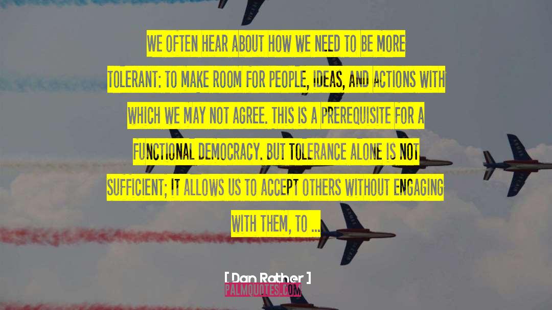 Tolerance Vs Acceptance quotes by Dan Rather