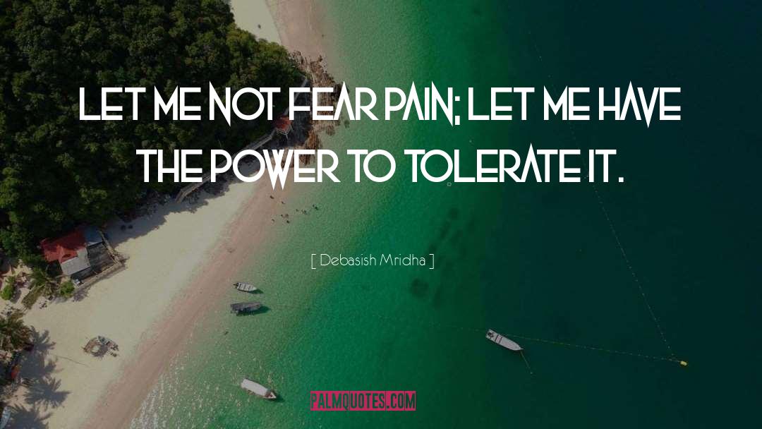 Tolerate Pain quotes by Debasish Mridha