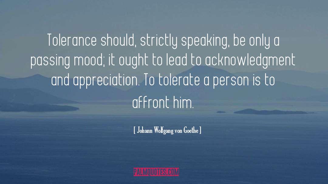 Tolerate quotes by Johann Wolfgang Von Goethe