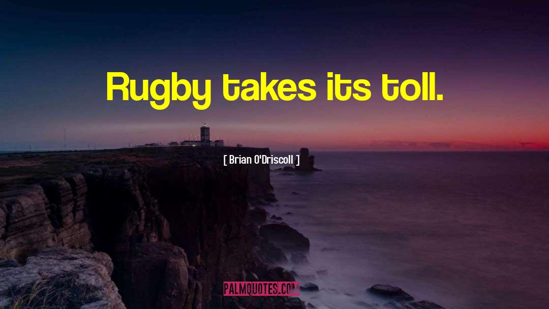 Toll Booth quotes by Brian O'Driscoll