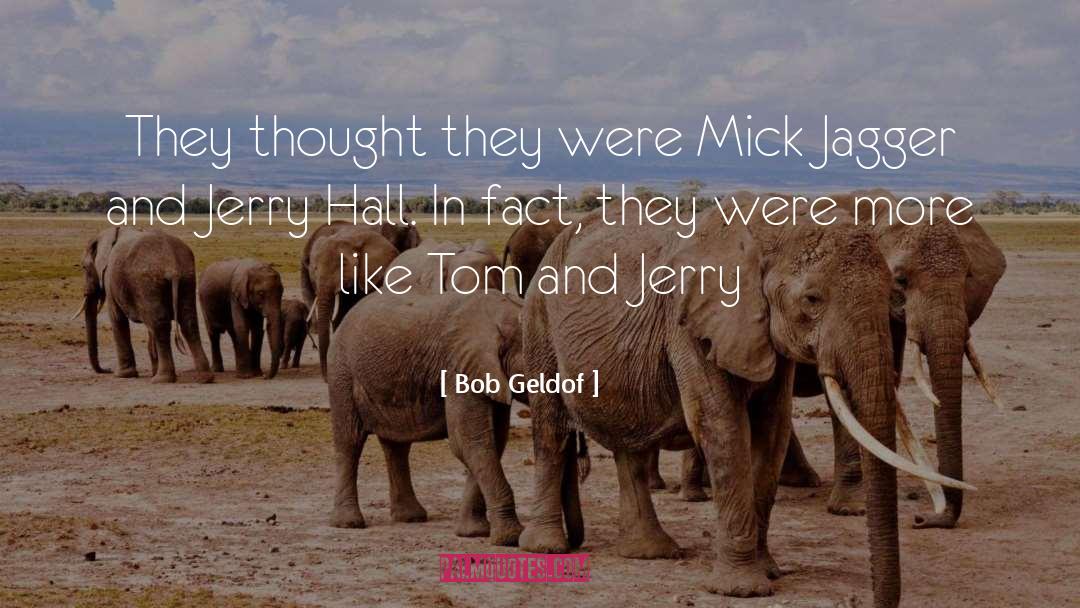 Tom And Jerry quotes by Bob Geldof