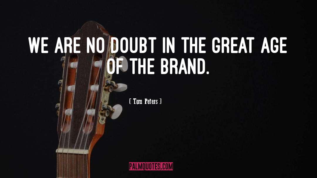 Tom Brands Inspirational quotes by Tom Peters