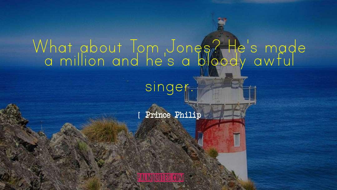 Tom Jones quotes by Prince Philip