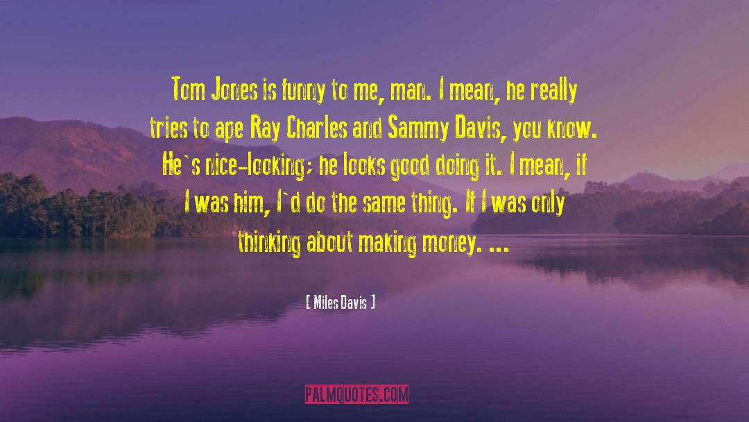 Tom Jones quotes by Miles Davis