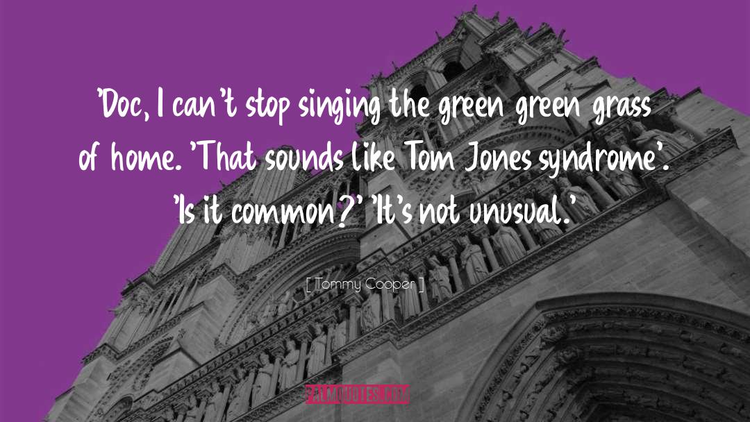 Tom Jones quotes by Tommy Cooper