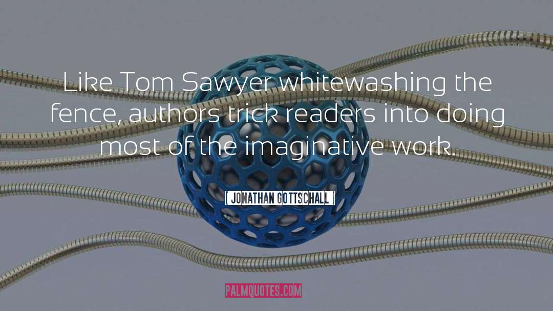 Tom Sawyer Existence Childhood quotes by Jonathan Gottschall