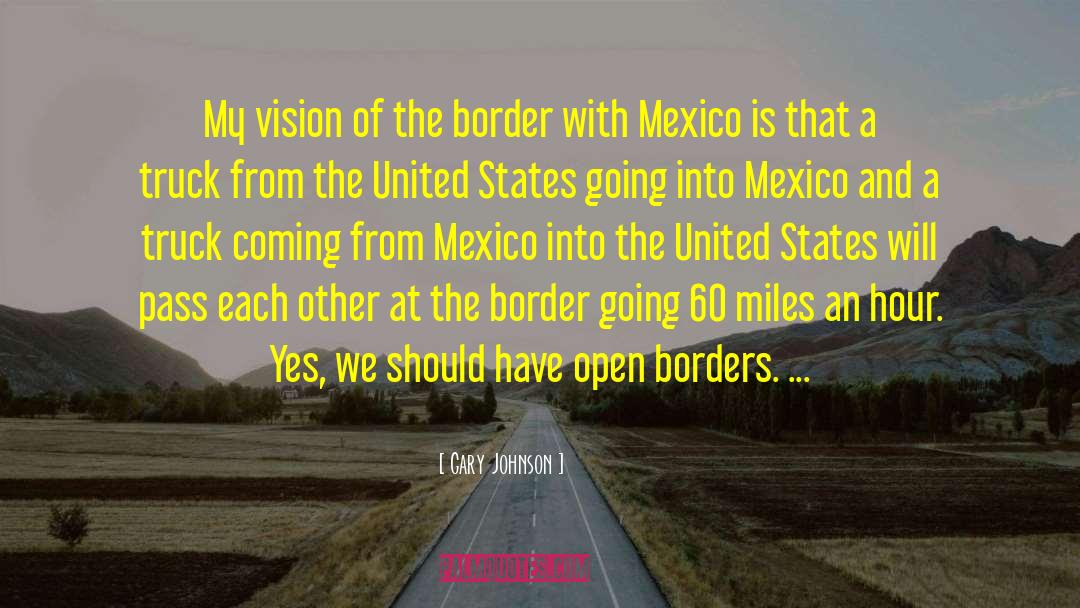 Tomalin Mexico quotes by Gary Johnson
