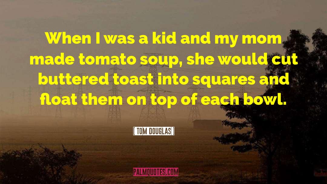 Tomato Soup quotes by Tom Douglas