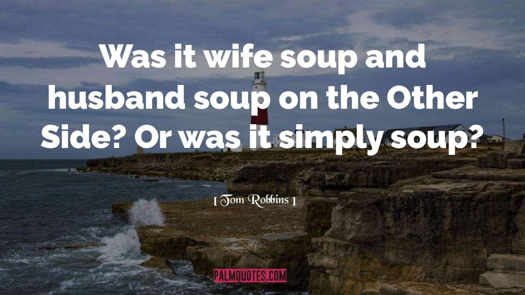 Tomato Soup quotes by Tom Robbins